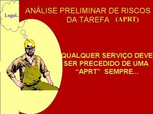Legal ANLISE PRELIMINAR DE RISCOS DA TAREFA APRT