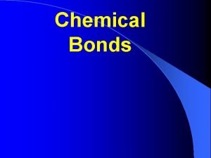 Chemical Bonds Bonding Atoms Why do atoms bond