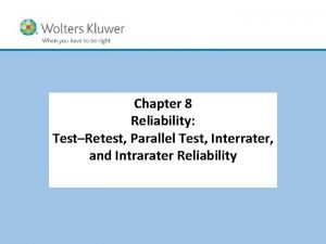 Chapter 8 Reliability TestRetest Parallel Test Interrater and