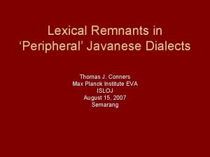 Lexical Remnants in Peripheral Javanese Dialects Thomas J
