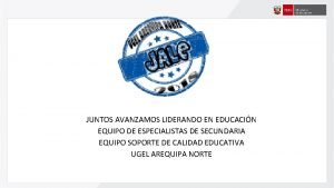 JUNTOS AVANZAMOS LIDERANDO EN EDUCACIN EQUIPO DE ESPECIALISTAS