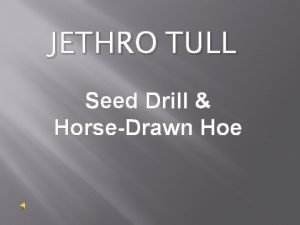 Jethro tull seed drill