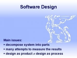 Software Design Main issues decompose system into parts