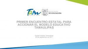 PRIMER ENCUENTRO ESTATAL PARA ACCIONAR EL MODELO EDUCATIVO