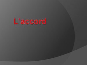 Laccord Laccord des sujetsverbes Accord des verbes e