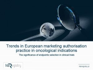 Trends in European marketing authorisation practice in oncological