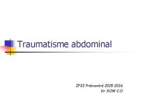 Traumatisme abdominal IFSI Prmontr 2015 2016 Dr SOW