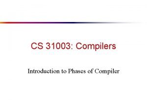 CS 31003 Compilers Introduction to Phases of Compiler