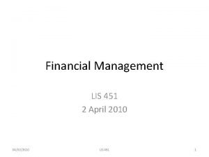 Financial Management LIS 451 2 April 2010 04022010