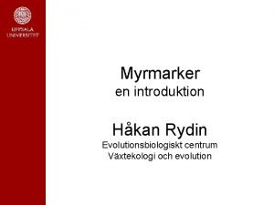 Myrmarker en introduktion Hkan Rydin Evolutionsbiologiskt centrum Vxtekologi