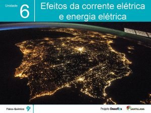 Unidade 6 Efeitos da corrente eltrica e energia