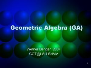 Geometric Algebra GA Werner Benger 2007 CCTLSU Sci