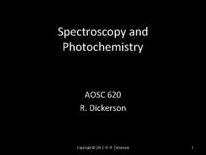 Spectroscopy and Photochemistry AOSC 620 R Dickerson Copyright