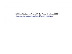 William Walters on Foucaults BioPower 2 min ap