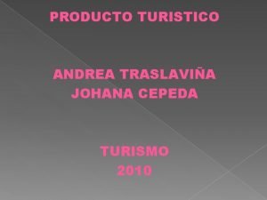 PRODUCTO TURISTICO ANDREA TRASLAVIA JOHANA CEPEDA TURISMO 2010