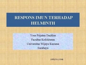 RESPONS IMUN TERHADAP HELMINTH Yoes Prijatna Dachlan Facultas