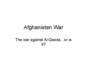 Afghanistan War The war against AlQaedaor is it