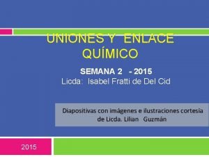 UNIONES Y ENLACE QUMICO SEMANA 2 2015 Licda
