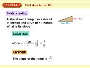 A skateboard ramp has a slope of 4/9