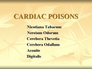 CARDIAC POISONS Nicotiana Tabacum Nereium Odorum Cerebera Thevetia