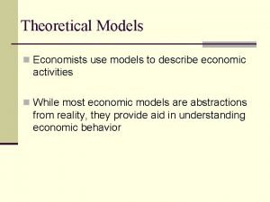 Economists use models to