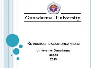 KOMUNIKASI DALAM ORGANISASI Universitas Gunadarma Depok 2013 DI