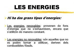 LES ENERGIES Hi ha dos grans tipus denergies