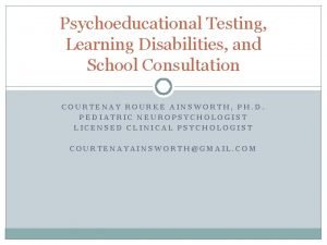 Psychoeducational Testing Learning Disabilities and School Consultation COURTENAY