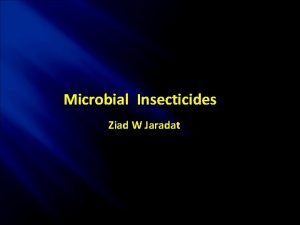Microbial Insecticides Ziad W Jaradat Microbial Insecticides Insects