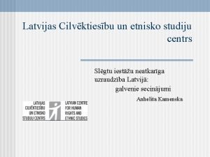 Latvijas Cilvktiesbu un etnisko studiju centrs Slgtu iestu