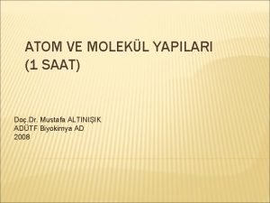 ATOM VE MOLEKL YAPILARI 1 SAAT Do Dr