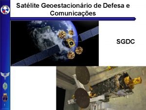 Satlite Geoestacionrio de Defesa e Comunicaes SGDC 1