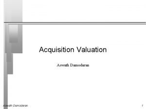 Acquisition Valuation Aswath Damodaran 1 Issues in Acquisition