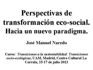 Perspectivas de transformacin ecosocial Hacia un nuevo paradigma