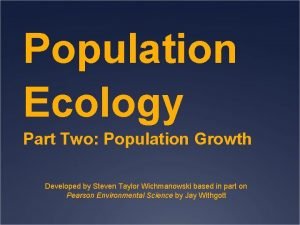 Population Ecology Part Two Population Growth Developed by