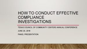 HOW TO CONDUCT EFFECTIVE COMPLIANCE INVESTIGATIONS TEXAS COUNCIL