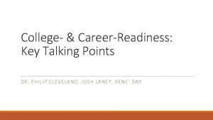 College CareerReadiness Key Talking Points DR PHILIP CLEVELAND