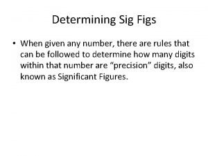 Determining Sig Figs When given any number there
