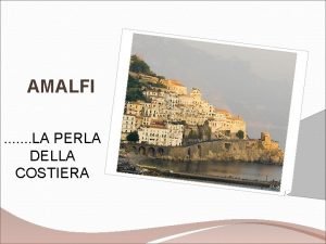 AMALFI LA PERLA DELLA COSTIERA La citt situata