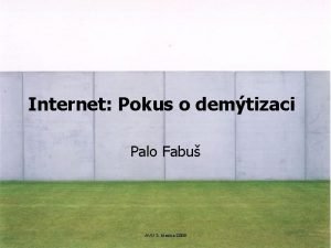 Internet Pokus o demtizaci Palo Fabu AVU 3