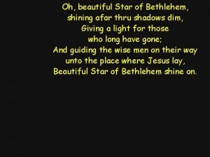 Oh beautiful Star of Bethlehem shining afar thru