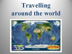 Travelling around the world Phonetic drill Lets practice