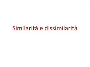 Similarit e dissimilarit Similarit Similarit Misura numerica della