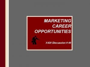 MARKETING CAREER OPPORTUNITIES X 420 Discussion 49 Marketing