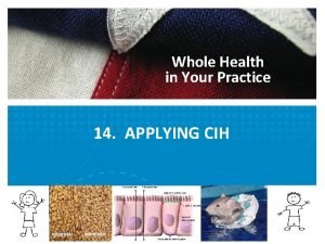 Whole Health in Your Practice 14 APPLYING CIH