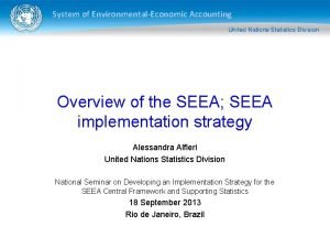 System of EnvironmentalEconomic Accounting Overview of the SEEA