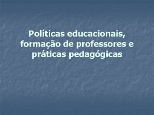 Polticas educacionais formao de professores e prticas pedaggicas