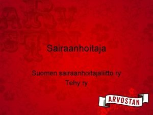 Sairaanhoitaja Suomen sairaanhoitajaliitto ry Tehy ry Sairaanhoitajan tyn