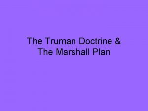 The Truman Doctrine The Marshall Plan U S