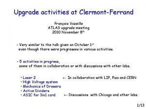 Upgrade activities at ClermontFerrand Franois Vazeille ATLAS upgrade